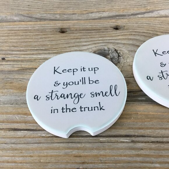 Keep it up and You'll be the Strange Smell in the Trunk Car Coasters - Picture 2 of 5